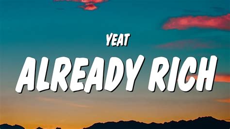 already rich lyrics|rich than ever yeat lyrics.